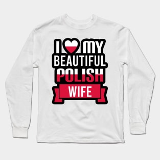 I love my beautiful Polish wife Long Sleeve T-Shirt